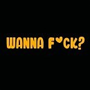   «Wanna f*ck?»